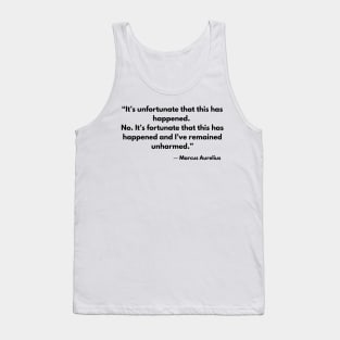 “It’s unfortunate that this has happened. No. It’s fortunate that this has happened and I’ve remained unharmed by it.” Marcus Aurelius Tank Top
